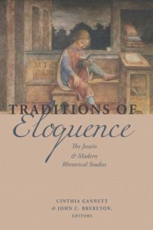 Traditions of Eloquence : The Jesuits and Modern Rhetorical Studies