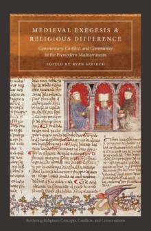 Medieval Exegesis and Religious Difference : Commentary, Conflict, and Community in the Premodern Mediterranean