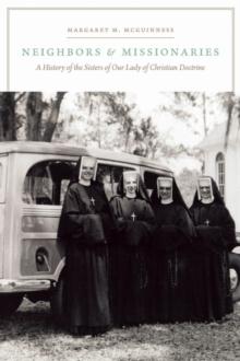 Neighbors and Missionaries : A History of the Sisters of Our Lady of Christian Doctrine