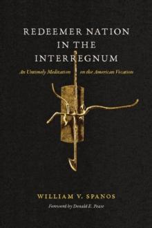 Redeemer Nation in the Interregnum : An Untimely Meditation on the American Vocation