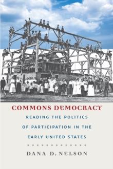 Commons Democracy : Reading the Politics of Participation in the Early United States