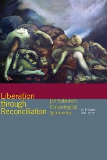 Liberation through Reconciliation : Jon Sobrino's Christological Spirituality