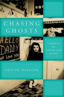 Chasing Ghosts : A Memoir of a Father, Gone to War