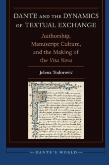 Dante and the Dynamics of Textual Exchange : Authorship, Manuscript Culture, and the Making of the 'Vita Nova'