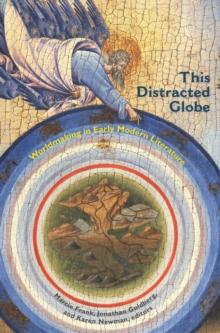 This Distracted Globe : Worldmaking in Early Modern Literature