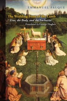 The Wedding Feast of the Lamb : Eros, the Body, and the Eucharist