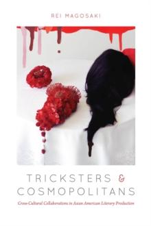 Tricksters and Cosmopolitans : Cross-Cultural Collaborations in Asian American Literary Production