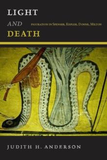 Light and Death : Figuration in Spenser, Kepler, Donne, Milton