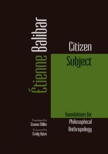 Citizen Subject : Foundations for Philosophical Anthropology