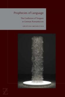 Prophecies of Language : The Confusion of Tongues in German Romanticism