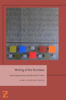 Writing of the Formless : Jose Lezama Lima and the End of Time