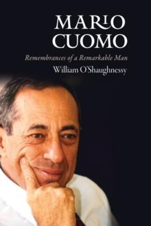 Mario Cuomo : Remembrances of a Remarkable Man