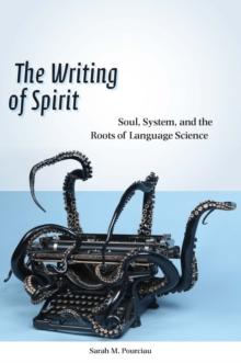 The Writing of Spirit : Soul, System, and the Roots of Language Science