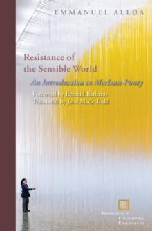 Resistance of the Sensible World : An Introduction to Merleau-Ponty