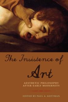 The Insistence of Art : Aesthetic Philosophy after Early Modernity