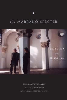 The Marrano Specter : Derrida and Hispanism