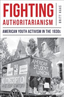 Fighting Authoritarianism : American Youth Activism in the 1930s