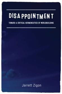 Disappointment : Toward a Critical Hermeneutics of Worldbuilding