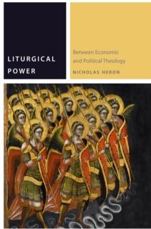 Liturgical Power : Between Economic and Political Theology