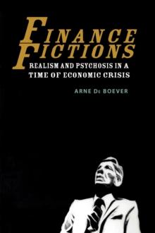 Finance Fictions : Realism and Psychosis in a Time of Economic Crisis