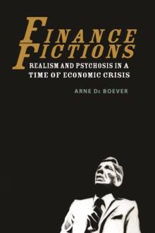 Finance Fictions : Realism and Psychosis in a Time of Economic Crisis