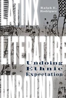 Latinx Literature Unbound : Undoing Ethnic Expectation