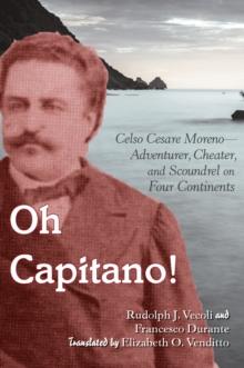 Oh Capitano! : Celso Cesare Moreno-Adventurer, Cheater, and Scoundrel on Four Continents