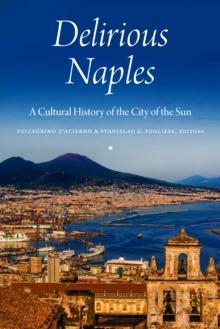 Delirious Naples : A Cultural History of the City of the Sun