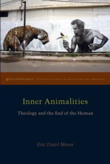 Inner Animalities : Theology and the End of the Human