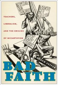 Bad Faith : Teachers, Liberalism, and the Origins of McCarthyism