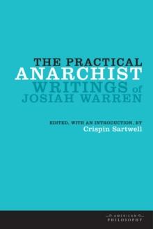 The Practical Anarchist : Writings of Josiah Warren