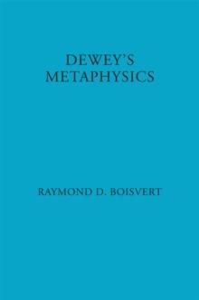 Dewey's Metaphysics : Form and Being in the Philosophy of John Dewey