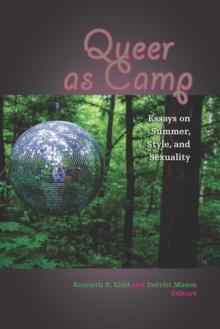 Queer as Camp : Essays on Summer, Style, and Sexuality