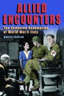 Allied Encounters : The Gendered Redemption of World War II Italy