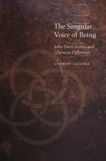 The Singular Voice of Being : John Duns Scotus and Ultimate Difference