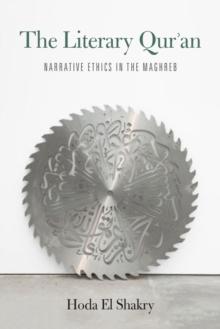 The Literary Qur'an : Narrative Ethics in the Maghreb