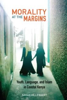 Morality at the Margins : Youth, Language, and Islam in Coastal Kenya