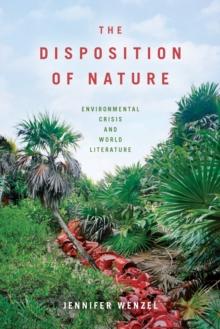 The Disposition of Nature : Environmental Crisis and World Literature