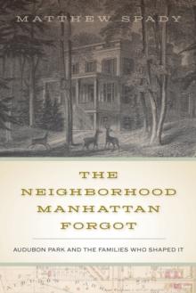 The Neighborhood Manhattan Forgot : Audubon Park and the Families Who Shaped It