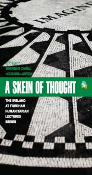 A Skein of Thought : The Ireland at Fordham Humanitarian Lecture Series