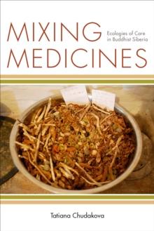 Mixing Medicines : Ecologies of Care in Buddhist Siberia