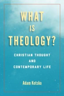 What Is Theology? : Christian Thought and Contemporary Life