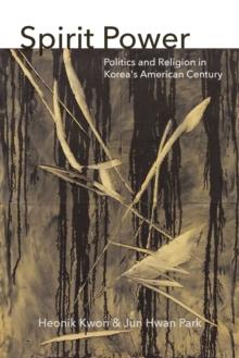 Spirit Power : Politics and Religion in Korea's American Century