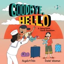 Goodbye, Hello : A Going Home Travel Adventure