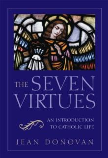 The Seven Virtues : An Introduction to Catholic Life