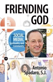 Friending God : Social Media, Spirituality and Community