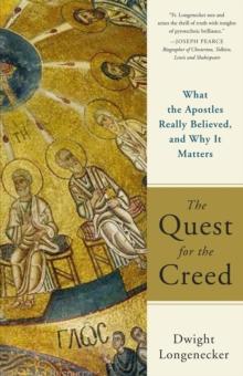 The Quest for the Creed : What the Apostles Really Believed, and Why It Matters