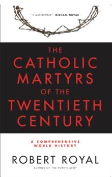 The Catholic Martyrs of the Twentieth Century : A Comprehensive World History