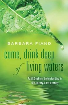 Come, Drink Deep of Living Waters : Faith Seeking Understanding in the 21st Century