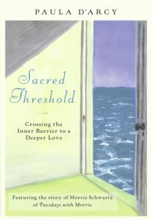 Sacred Threshold : Crossing the Inner Barrier to a Deeper Love